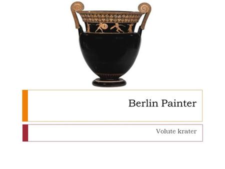 Berlin Painter Volute krater. Basic facts  Vase shape:volute krater  Function:mixing wine & water  Potter:unknown  Painter:Berlin Painter  Date:500-480.