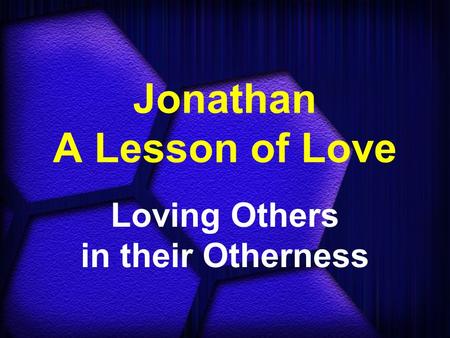 Jonathan A Lesson of Love Loving Others in their Otherness.