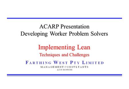 ACARP Presentation Developing Worker Problem Solvers Implementing Lean Techniques and Challenges.