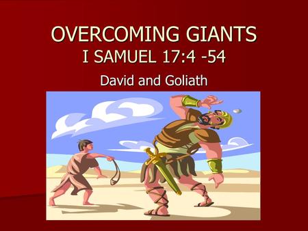 OVERCOMING GIANTS I SAMUEL 17:4 -54
