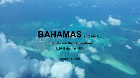 International Flight Operations USA-Bahamas-USA Andrea Luethi