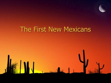 The First New Mexicans.