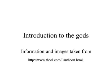Introduction to the gods Information and images taken from