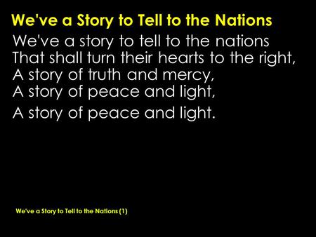 We've a Story to Tell to the Nations