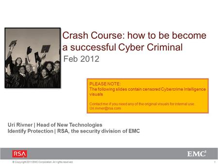 1© Copyright 2011 EMC Corporation. All rights reserved. Crash Course: how to be become a successful Cyber Criminal Uri Rivner | Head of New Technologies.