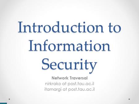 Introduction to Information Security Network Traversal nirkrako at post.tau.ac.il itamargi at post.tau.ac.il.