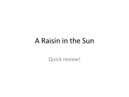 A Raisin in the Sun Quick review!.