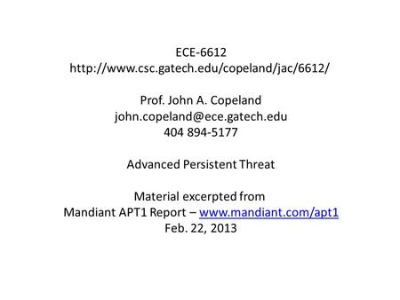 ECE-6612  Prof. John A. Copeland 404 894-5177 Advanced Persistent Threat Material.