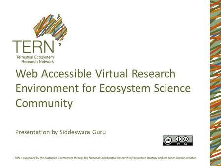 Web Accessible Virtual Research Environment for Ecosystem Science Community Presentation by Siddeswara Guru.