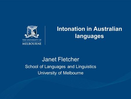 Intonation in Australian languages Janet Fletcher School of Languages and Linguistics University of Melbourne.