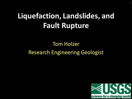 Liquefaction, Landslides, and Fault Rupture Tom Holzer Research Engineering Geologist 1.