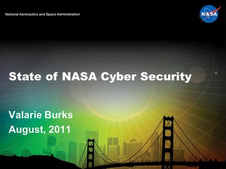 State of NASA Cyber Security Valarie Burks August, 2011.