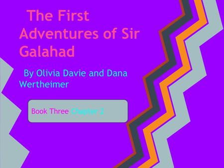 The First Adventures of Sir Galahad By Olivia Davie and Dana Wertheimer Book Three Chapter 2.