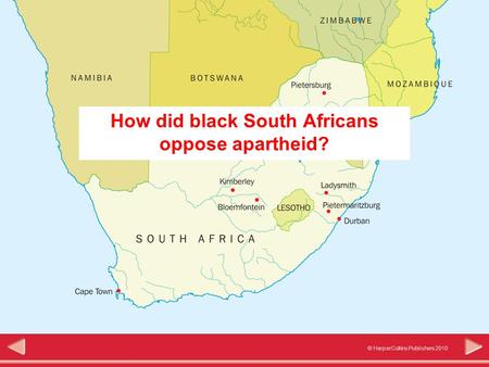 © HarperCollins Publishers 2010 Significance How did black South Africans oppose apartheid?