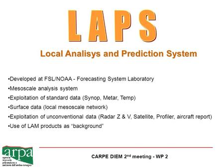 CARPE DIEM 2 nd meeting - WP 2 Developed at FSL/NOAA - Forecasting System Laboratory Mesoscale analysis system Exploitation of standard data (Synop, Metar,