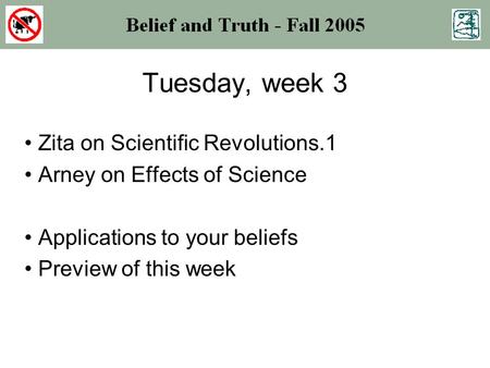 Tuesday, week 3 Zita on Scientific Revolutions.1 Arney on Effects of Science Applications to your beliefs Preview of this week.