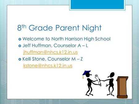 8 th Grade Parent Night  Welcome to North Harrison High School  Jeff Huffman, Counselor A – L  Kelli Stone, Counselor M – Z.