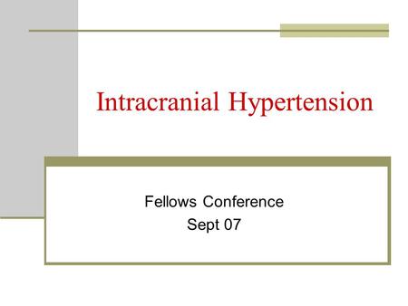 Intracranial Hypertension Fellows Conference Sept 07.