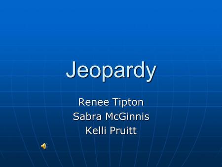 Jeopardy Renee Tipton Sabra McGinnis Kelli Pruitt.