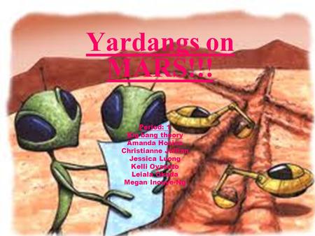 Yardangs on MARS!!! Period: 1 Big bang theory Amanda Hosino Christianne Jullian Jessica Luong Kelli Oyasato Leiala Okuda Megan Inouye-Ng.