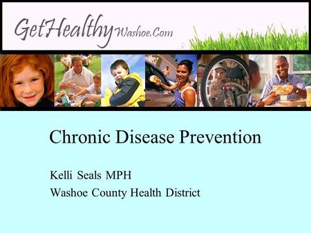Chronic Disease Prevention Kelli Seals MPH Washoe County Health District.