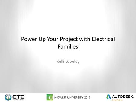 Power Up Your Project with Electrical Families Kelli Lubeley.