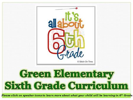 Please click on speaker icons to learn more about what your child will be learning in 6 th Grade.