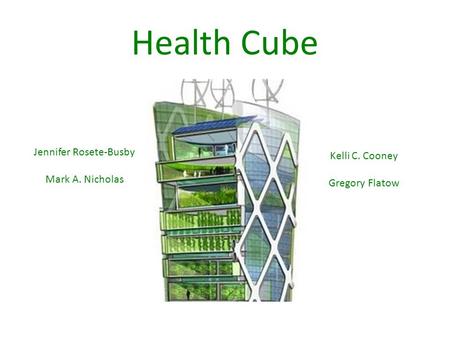 Health Cube Jennifer Rosete-Busby Mark A. Nicholas Kelli C. Cooney Gregory Flatow.