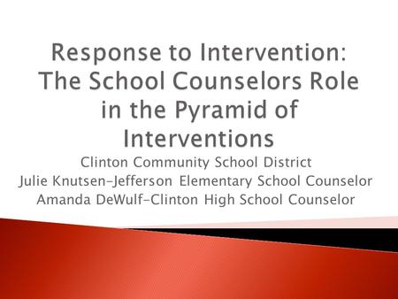 Clinton Community School District Julie Knutsen-Jefferson Elementary School Counselor Amanda DeWulf-Clinton High School Counselor.