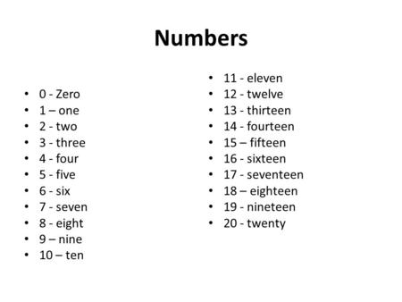 Numbers 0 - Zero 1 – one 2 - two 3 - three 4 - four 5 - five 6 - six