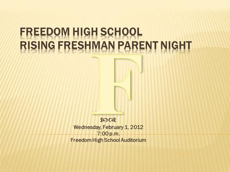  Wednesday, February 1, 2012 7:00 p.m. Freedom High School Auditorium.