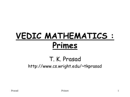 PrasadPrimes1 VEDIC MATHEMATICS : Primes T. K. Prasad