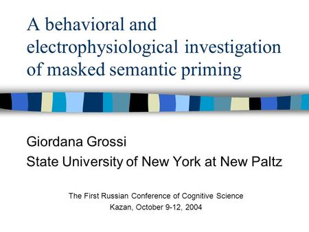 A behavioral and electrophysiological investigation of masked semantic priming Giordana Grossi State University of New York at New Paltz The First Russian.