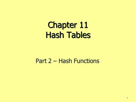 Chapter 11 Hash Tables Part 2 – Hash Functions.