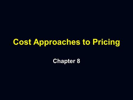 Cost Approaches to Pricing Chapter 8 Pricing Questions n n Which Costs Are Relevant in the Pricing Decision? n n What Is the Common Weakness of Informal.