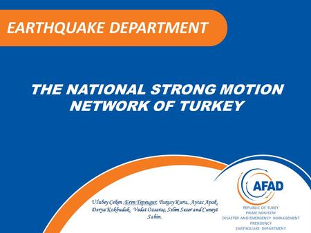 THE NATIONAL STRONG MOTION NETWORK OF TURKEY EARTHQUAKE DEPARTMENT REPUBLIC OF TUKEY PRIME MINISTRY DISASTER AND EMERGENCY MANAGEMENT PRESIDENCY EARTHQUAKE.