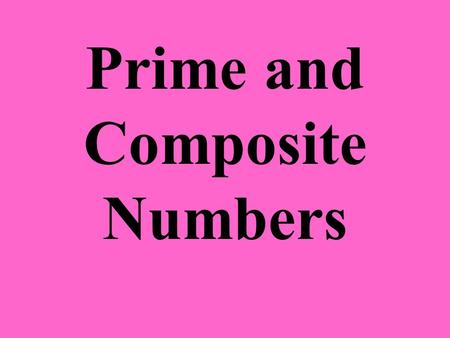 Prime and Composite Numbers. Prime Number 4757 A Prime Number is a whole number greater than 1 that has exactly two factors, 1 and itself. Which number.