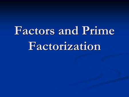 Factors and Prime Factorization. Definitions Factors ~ Whole numbers that are multiplied to find a product Factors ~ Whole numbers that are multiplied.