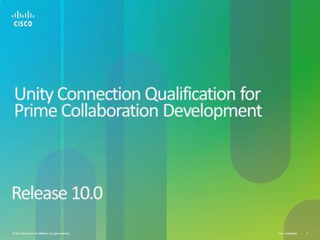Cisco Confidential © 2013 Cisco and/or its affiliates. All rights reserved. 1 Unity Connection Qualification for Prime Collaboration Development Release.