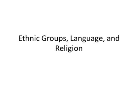 Ethnic Groups, Language, and Religion