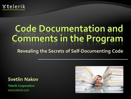 Revealing the Secrets of Self-Documenting Code Svetlin Nakov Telerik Corporation www.telerik.com.