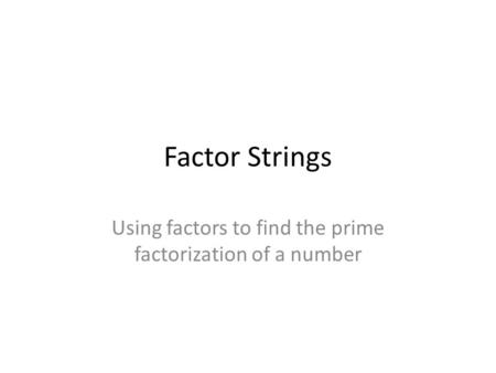 Using factors to find the prime factorization of a number