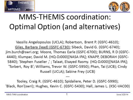 MMS-THM coordination 1 Iowa 3/25/14 ARTEMIS THEMIS ARTEMIS THEMIS MMS-THEMIS coordination: Optimal Option (and alternatives) Vassilis Angelopoulos (UCLA);