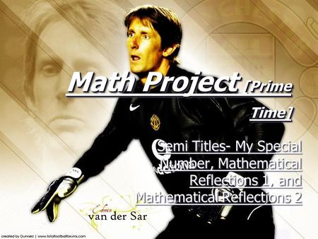 Math Project [Prime Time] Semi Titles- My Special Number, Mathematical Reflections 1, and Mathematical Reflections 2.
