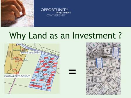 Why Land as an Investment ? = Real Estate is the safest type of Investment. Simply Because:
