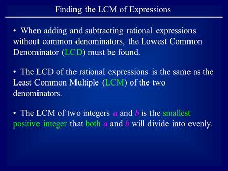Finding the LCM of Expressions The LCD of the rational expressions is the same as the Least Common Multiple (LCM) of the two denominators. When adding.