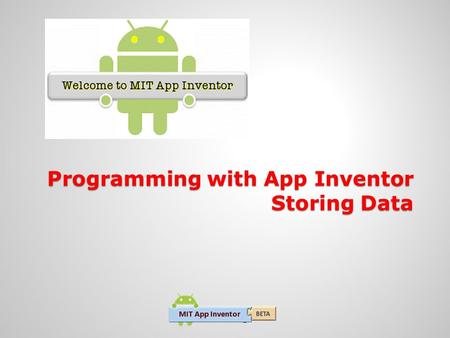 Programming with App Inventor Storing Data