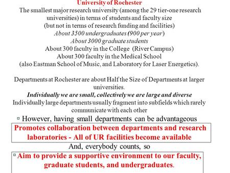 University of Rochester The smallest major research university (among the 29 tier-one research universities) in terms of students and faculty size (but.