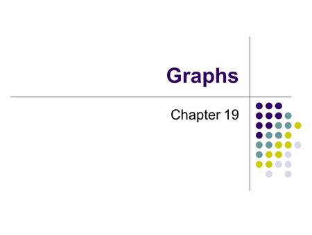 Graphs Chapter 19. 2 Chapter Contents Some Examples and Terminology Road Maps Airline Routes Mazes Course Prerequisites Trees Traversals Breadth-First.
