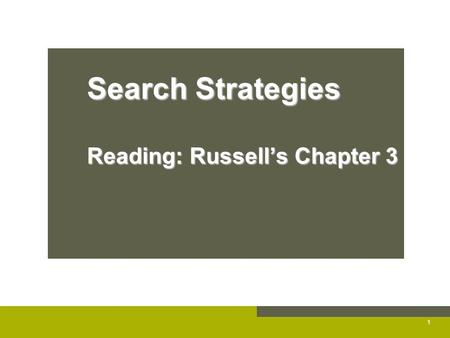 Search Strategies Reading: Russell’s Chapter 3 1.